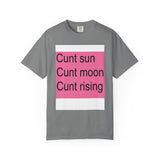 C*** Sun Moon Rising Unisex Garment-Dyed T-shirt