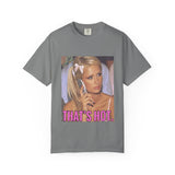 That’s Hot Unisex Garment-Dyed T-shirt